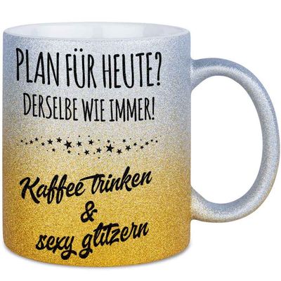 Plan für heute? Derselbe wie immer! Kaffee trinken und sexy glitzern Tasse mit Glitzereffekt (Glitzertasse mit Farbverlauf)