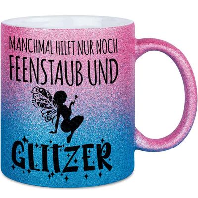 Manchmal hilft nur Feenstaub und Glitzer Tasse mit Glitzereffekt (Glitzertasse mit Farbverlauf)