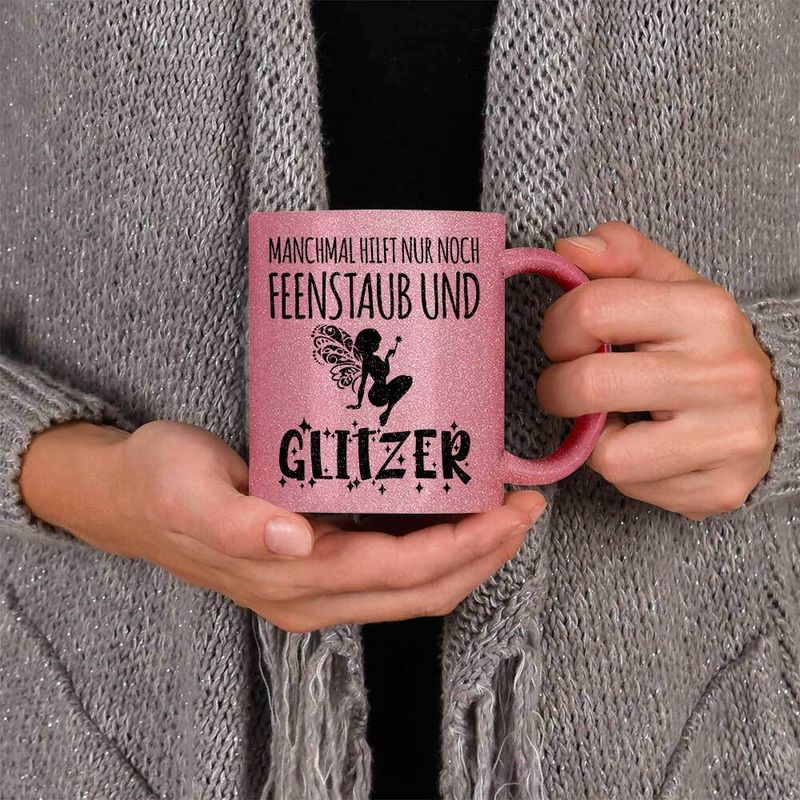Manchmal hilft nur Feenstaub und Glitzer Tasse mit Glitzereffekt (Glitzertasse)