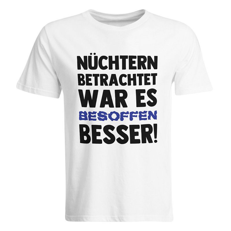 Nüchtern betrachtet war es besoffen besser T-Shirt (Herren, Rundhals Ausschnitt)