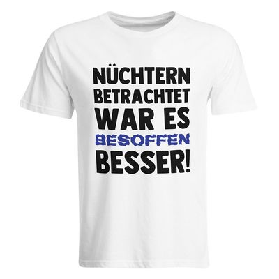 Nüchtern betrachtet war es besoffen besser T-Shirt (Herren, Rundhals Ausschnitt)