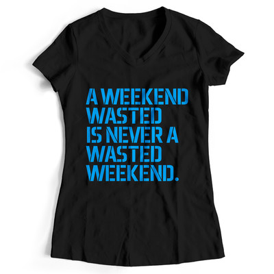 A weekend wasted is never a wasted weekend T-Shirt (Women)