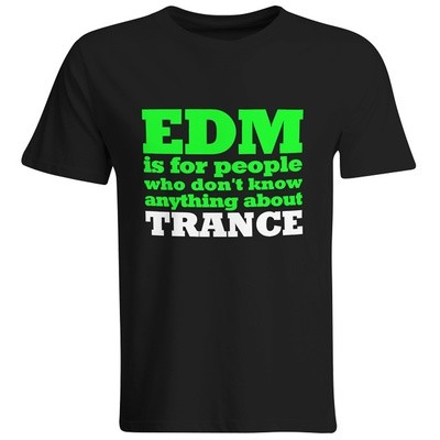 EDM is for people who don't know anything about Trance T-Shirt (Men)
