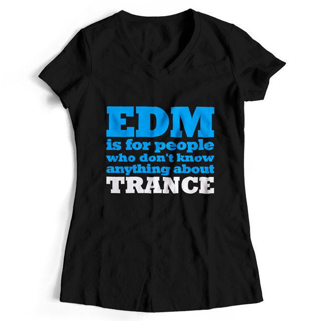 EDM is for people who don't know anything about Trance T-Shirt (Women)