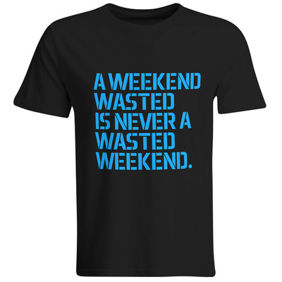 A weekend wasted is never a wasted weekend T-Shirt (Men) A weekend wasted is never a wasted weekend T-Shirt (Men)