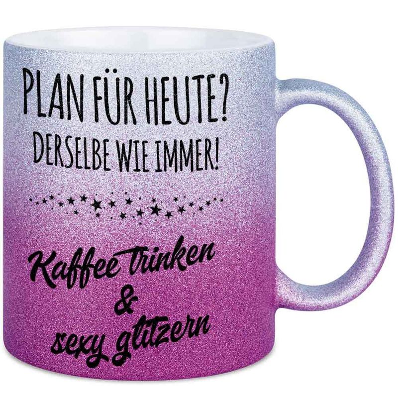 Plan für heute? Derselbe wie immer! Kaffee trinken und sexy glitzern Tasse mit Glitzereffekt (Glitzertasse mit Farbverlauf)
