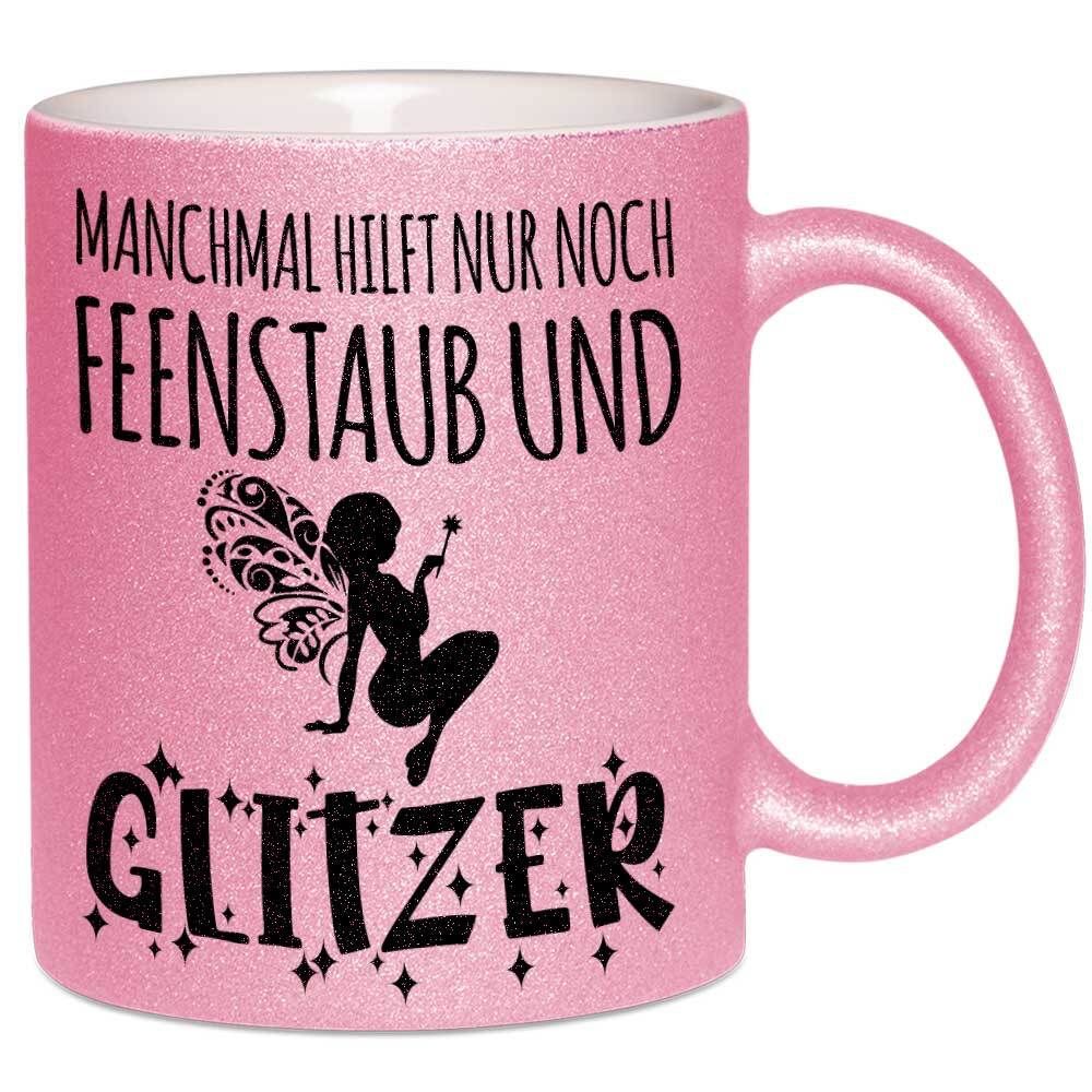 Manchmal hilft nur Feenstaub und Glitzer Tasse mit Glitzereffekt (Glitzertasse)