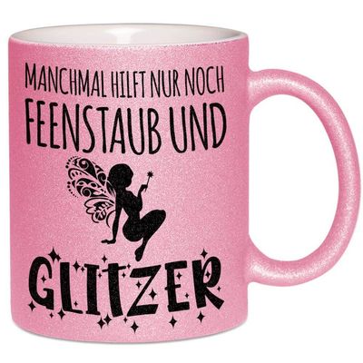 Manchmal hilft nur Feenstaub und Glitzer Tasse mit Glitzereffekt (Glitzertasse)