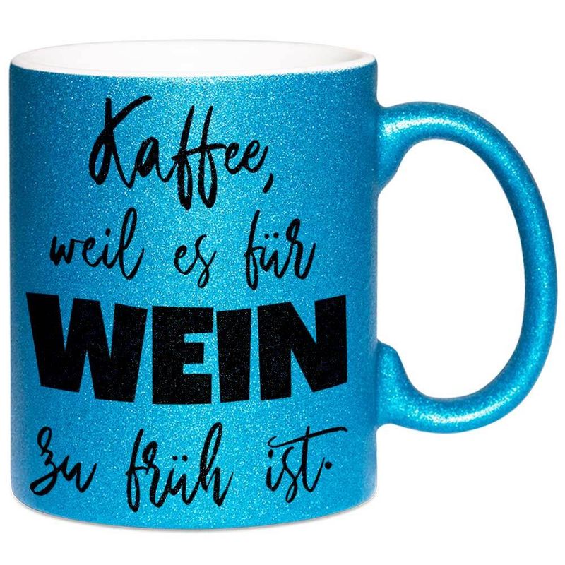 Kaffee, weil es für Wein zu früh ist Tasse mit Glitzereffekt (Glitzertasse)