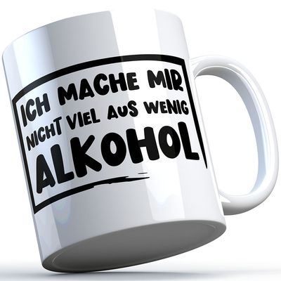 "Ich mache mir nicht viel aus wenig Alkohol" Tasse
