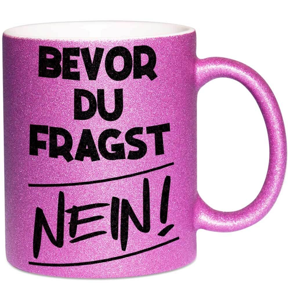 Bevor du fragst nein Tasse mit Glitzereffekt (Glitzertasse)
