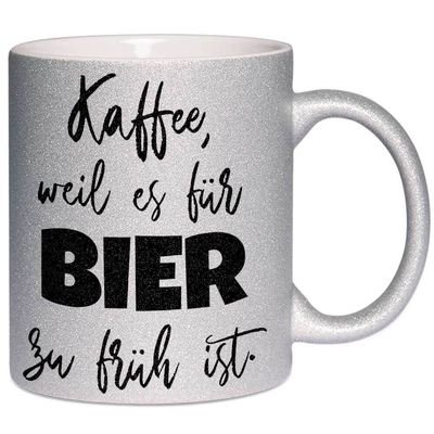 Kaffee, weil es für Bier zu früh ist Tasse mit Glitzereffekt (Glitzertasse)