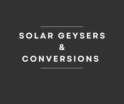 Solar Geysers &amp; Conversions