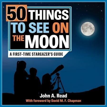 50 Things to See on the Moon : A First-time Stargazer's Guide - Beginner's Guide to Space