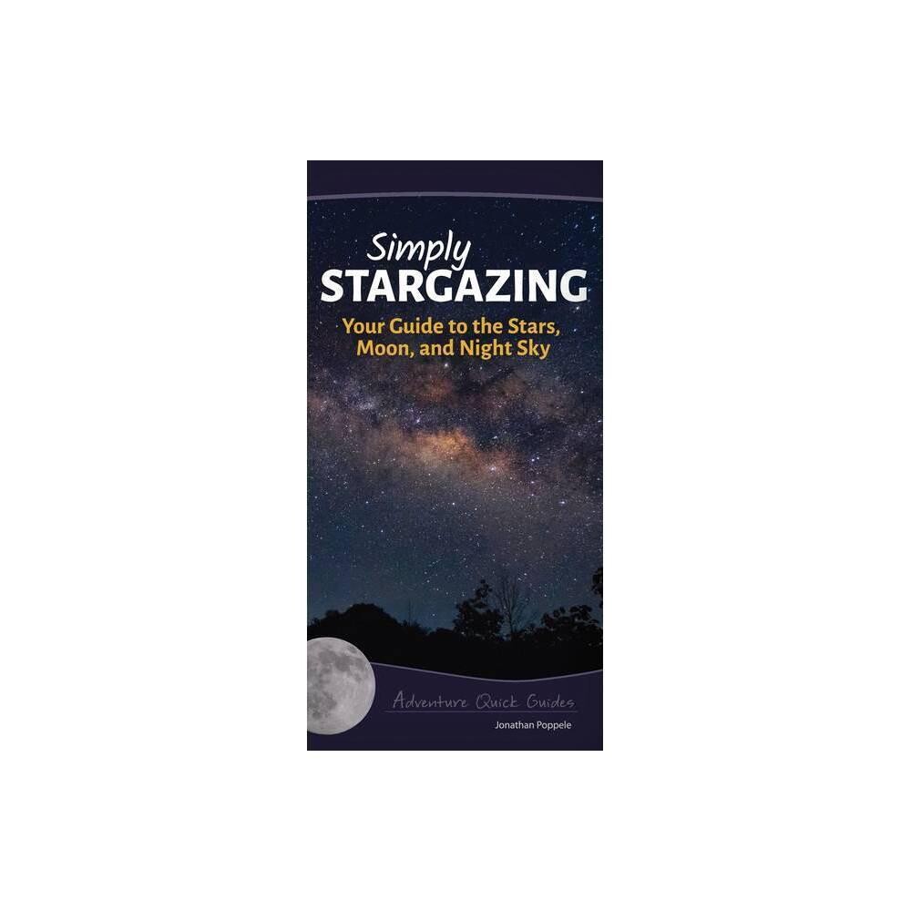 Simply Stargazing - Your Guide to the Stars, Moon, and Nigh Sky