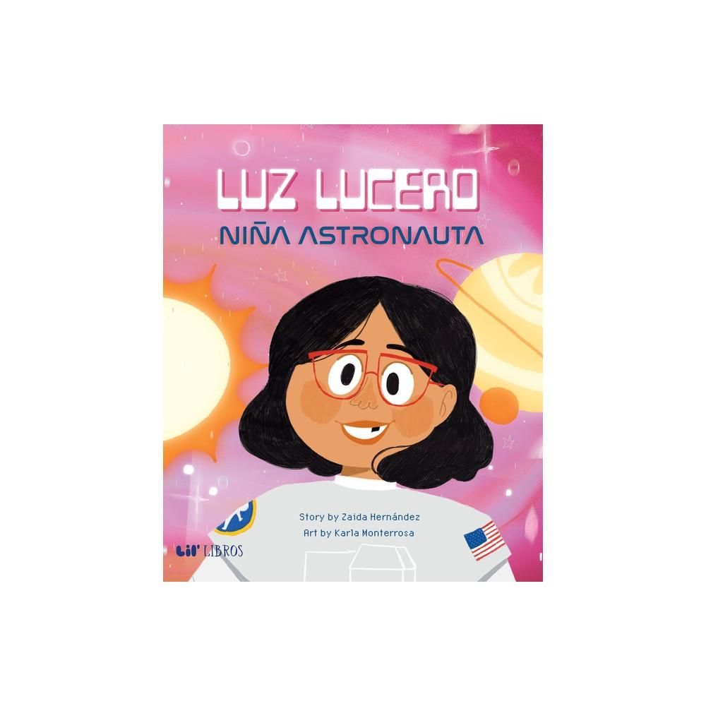 Luz Lucero, Niñ̃a Astronauta - Bilingual English and Spanish  (Hardcover)