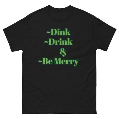 Dink, Drink, &amp; Be Merry classic tee