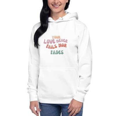 Your Love Never Fails Nor Fades Unisex Hoodie