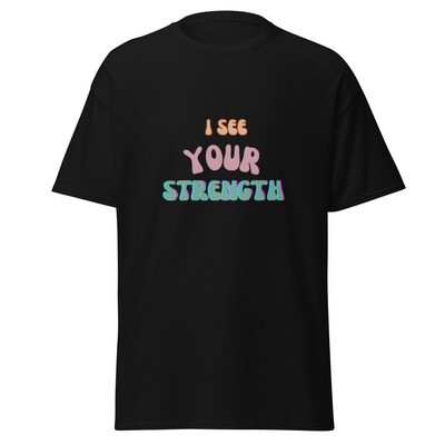 I See Your Strength classic tee