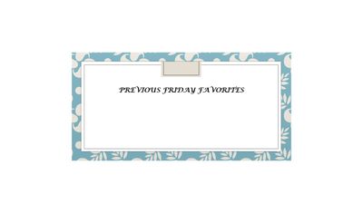Previous Friday Favorites