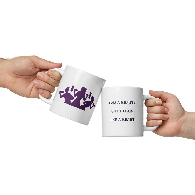 I Am Beauty But I Train Like A Beast White glossy mug