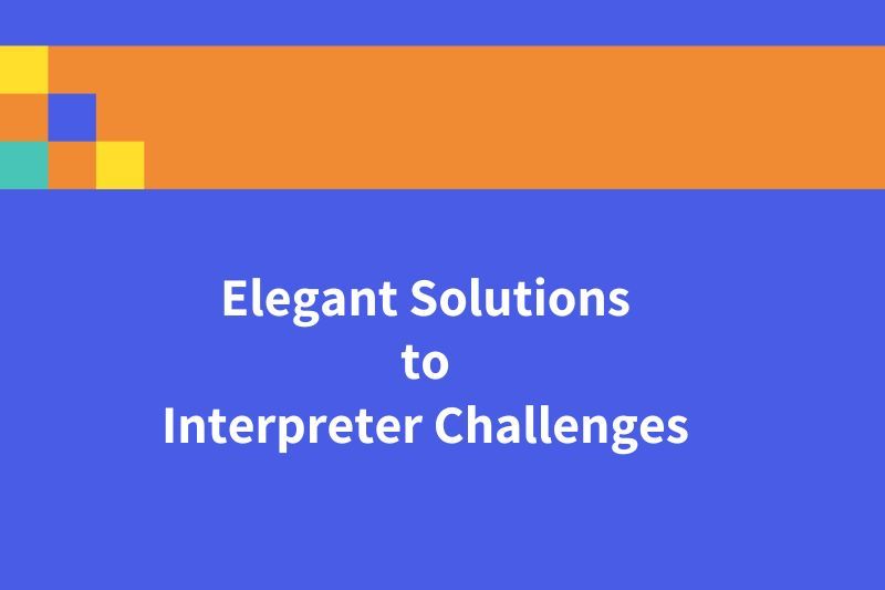 4/20/26 - Elegant Solutions to Interpreter Challenges