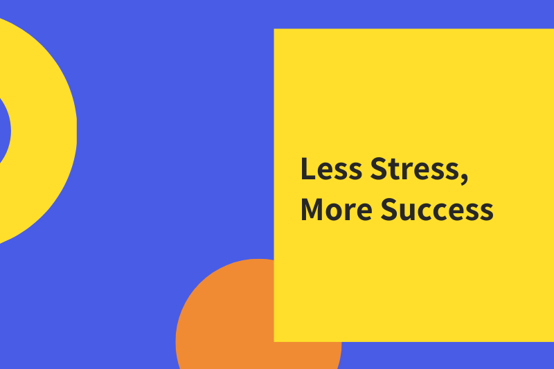 5/11/26 - Less Stress, More Success