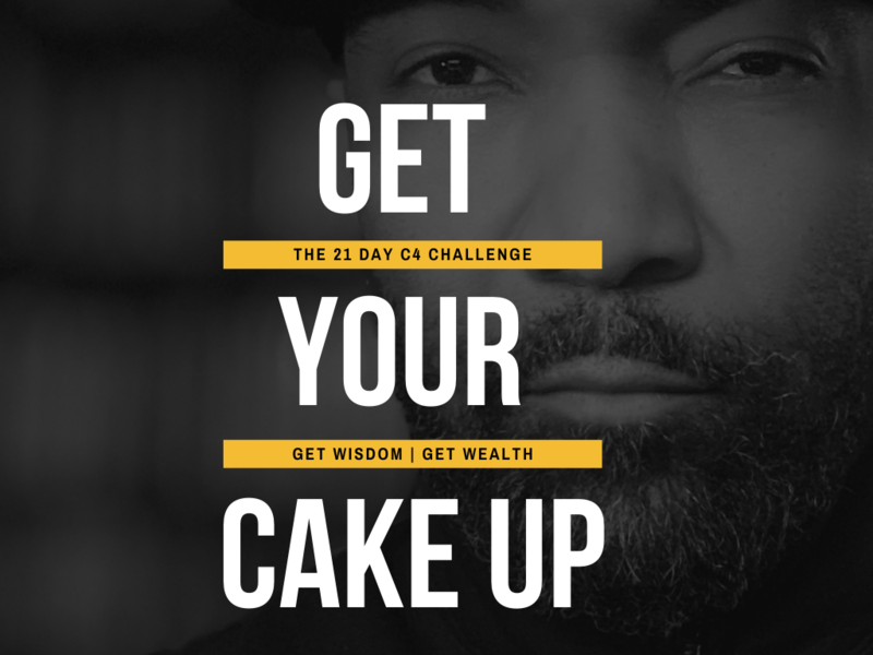 (EBOOK) GET YOUR CAKE UP - THE 21 DAY C4 CHALLENGE TO GETTING WISDOM AND GETTING WEALTH