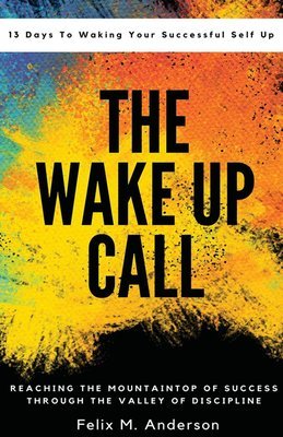 The Wake Up Call: 13 Days To Waking Your Successful Self Up