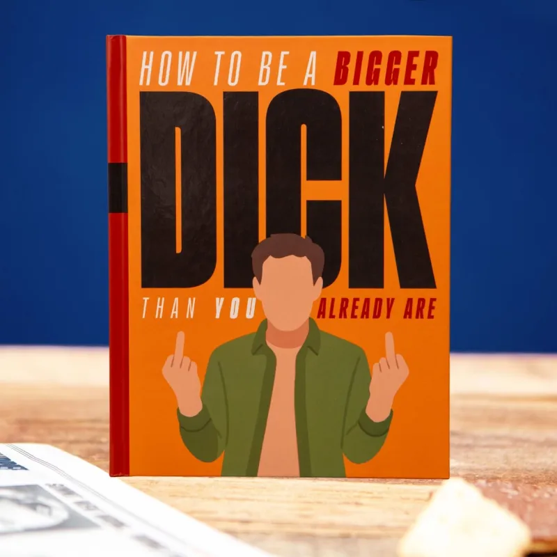 How to be a bigger dick than you already are book