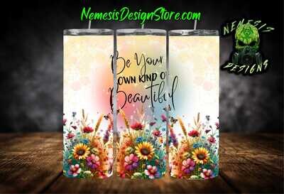 Be Your Own Kind Of Beautiful 20oz Sublimation Tumbler Wrap