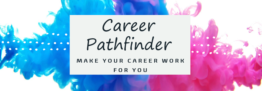 Career Pathfinder - Make your career work for you!