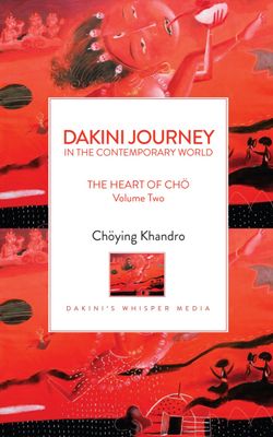 DAKINI JOURNEY IN THE CONTEMPORARY WORLD - The Heart of Cho Volume Two - EBOOK or Hardcopy Signed by Choying Khandro