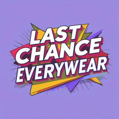 LAST CHANCE EVERY WEAR