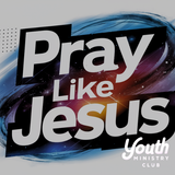 Pray Like Jesus Series (4 Week Series)