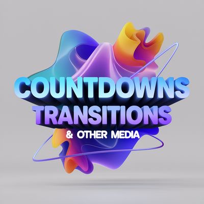 Countdowns, Transitions &amp; Other Media