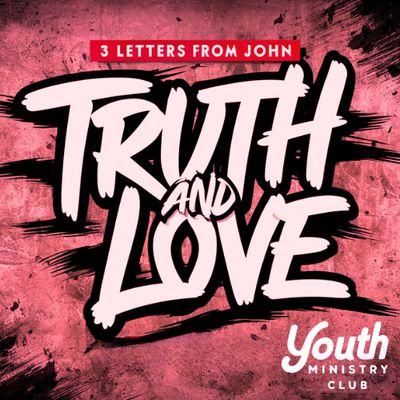 Truth and Love - 3 Letters From John (1 2 and 3rd John)