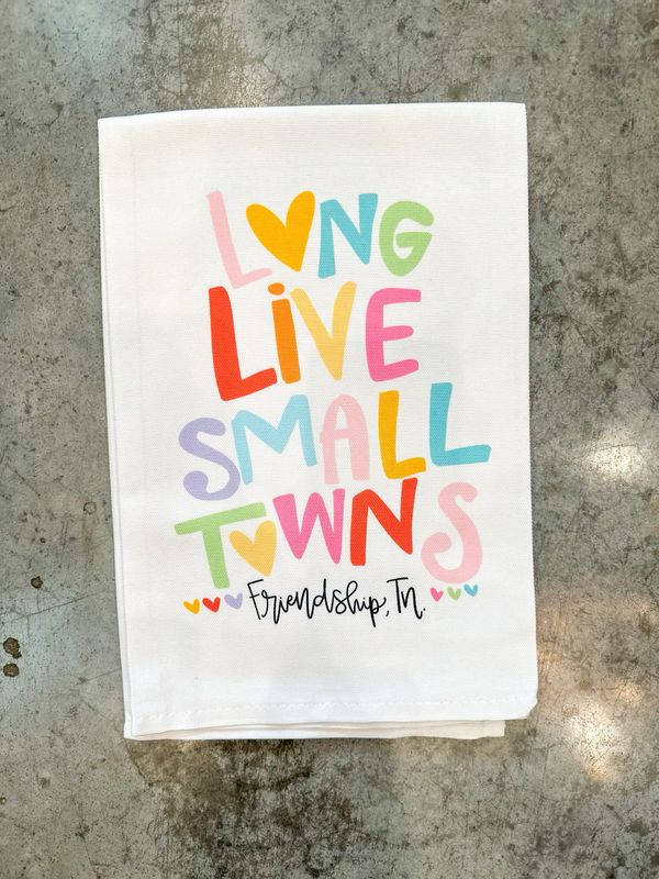 Long Live Small Towns Friendship Tea Towel