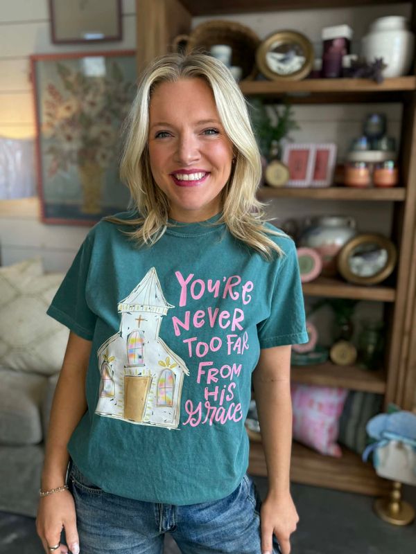 You're Never Too Far Tee