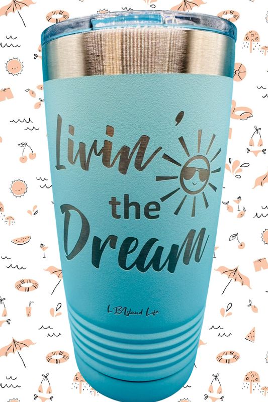 LIVIN’ THE DREAM 20 oz TUMBLER