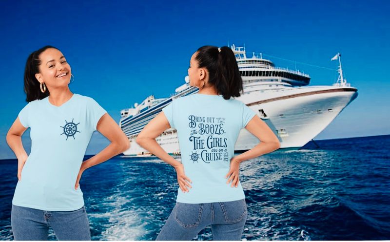 BRING OUT THE BOOZE THE GIRLS ARE ON A CRUISE
