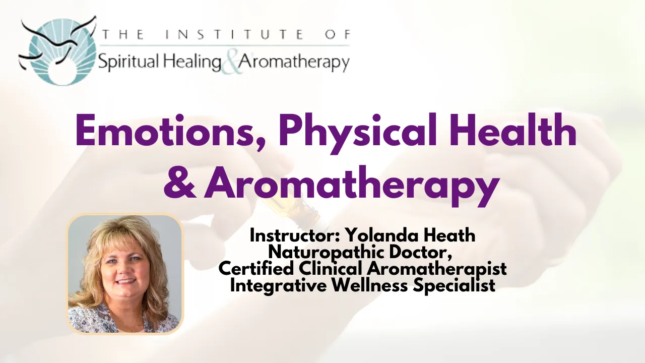 Master Class: Emotions, Physical Health &amp; Aromatherapy with Yolanda Heath, ND