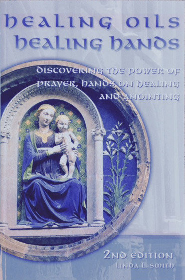 Healing Oils Healing Hands, Discovering the Power of Prayer, Hands on Healing and Anointing - Linda Smith