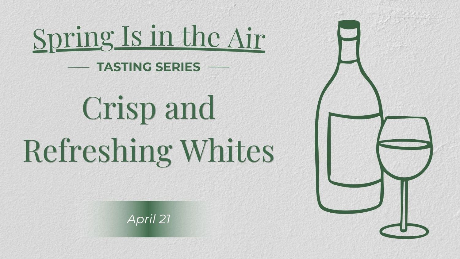 04/21/26 Wine Tasting - Spring Is in the Air: Crisp &amp; Refreshing Whites - 6PM