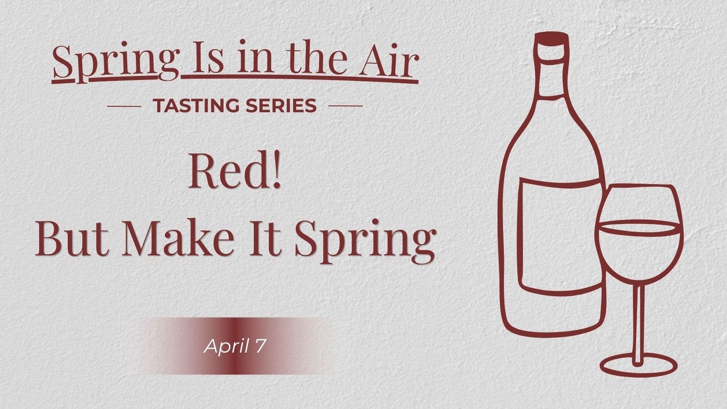 04/07/26 Wine Tasting - Spring Is in the Air: Red, But Make It Spring- 6PM