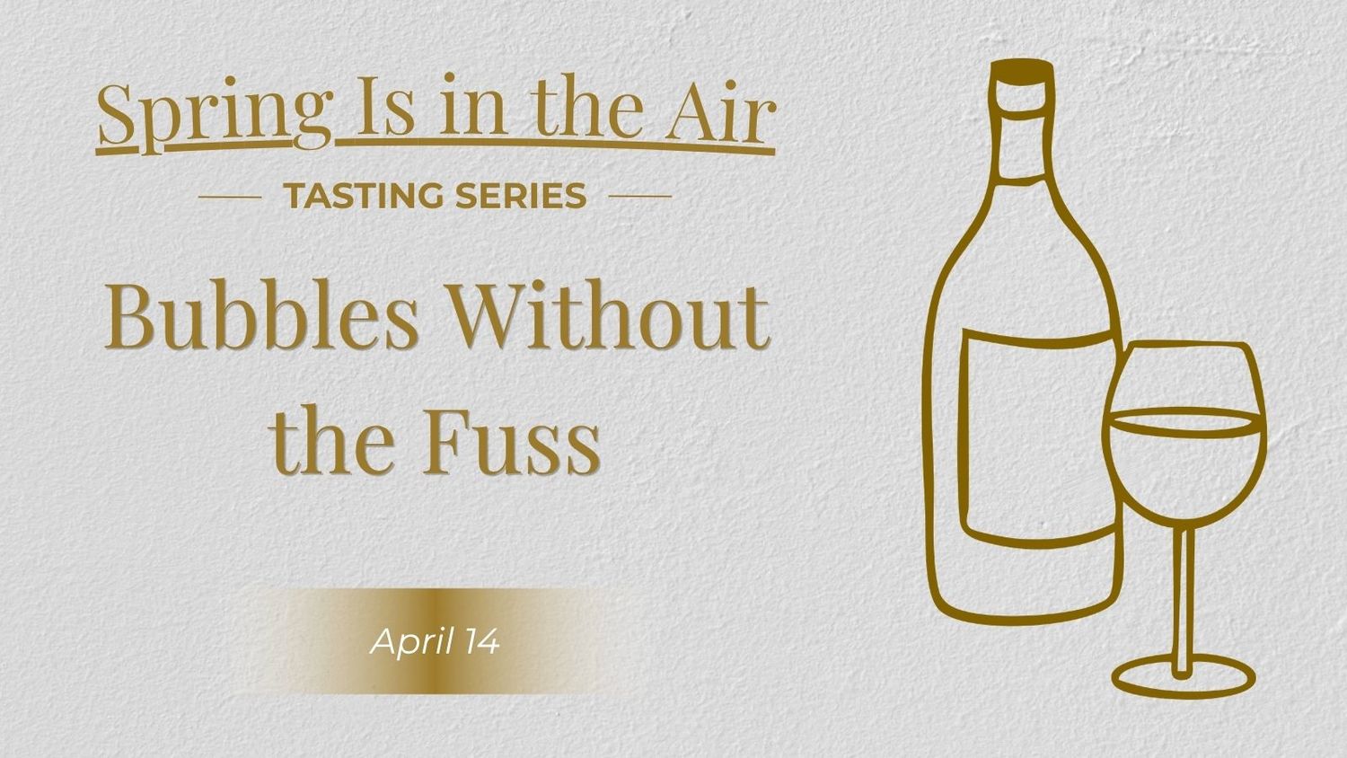 04/14/26 Wine Tasting - Spring Is in the Air: Bubbles Without the Fuss - 6PM