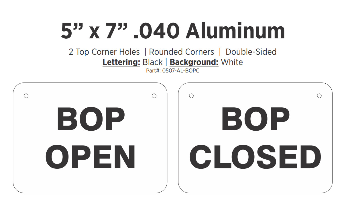 BOP Open/BOP Closed Aluminum Sign, Color: AL .040, Size: 5x7