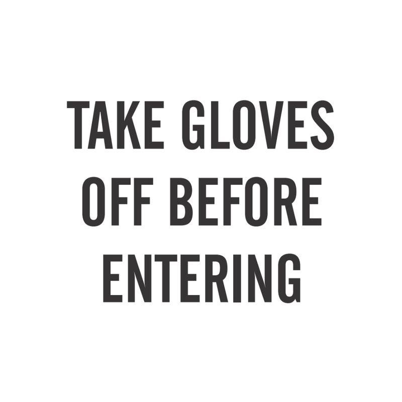 Take Gloves Off Before Entering
