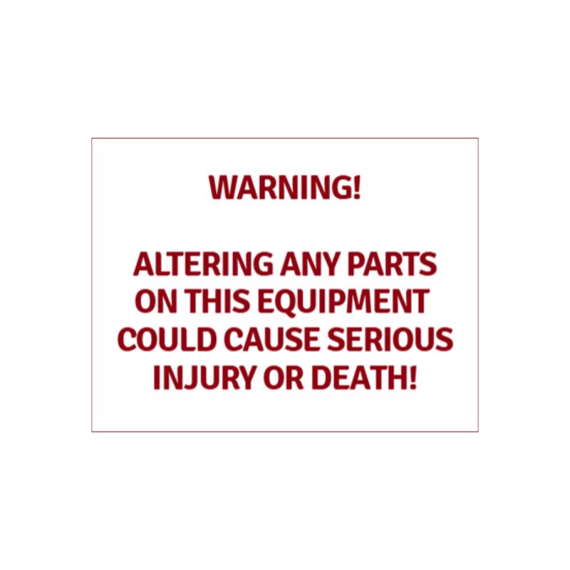Warning Altering an parts on this equipment could cause serious injury or death!