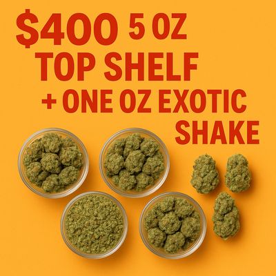 $400 5oz Top Shelf + One oz Exotic shake